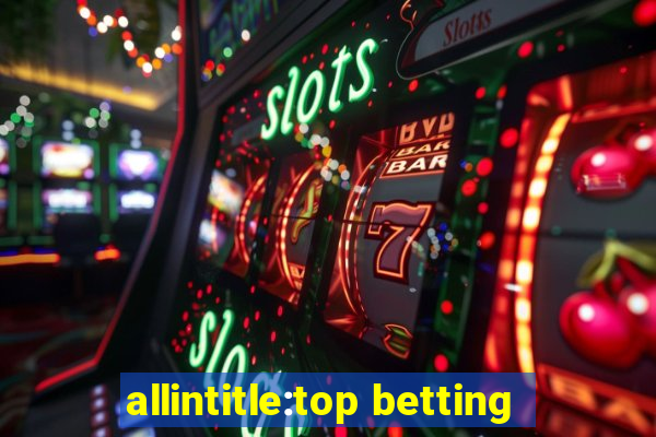 allintitle:top betting