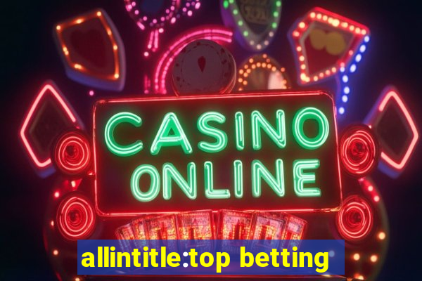 allintitle:top betting