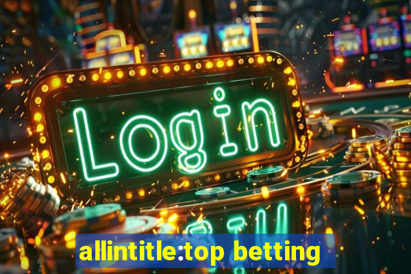 allintitle:top betting