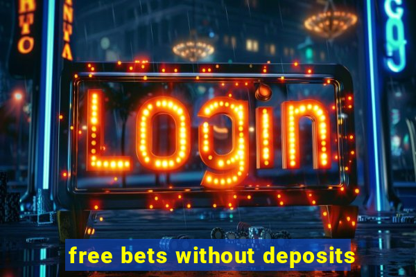 free bets without deposits