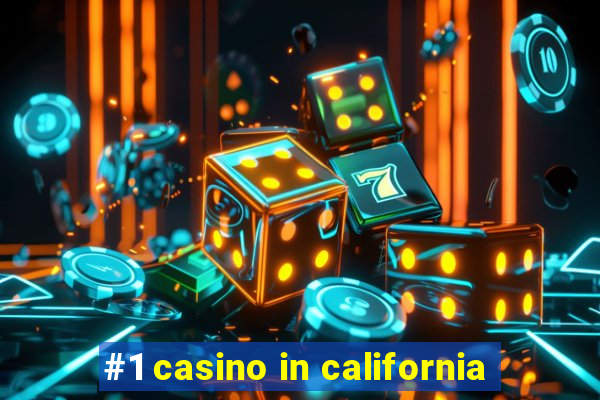 #1 casino in california