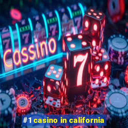 #1 casino in california