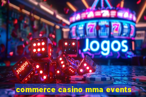 commerce casino mma events