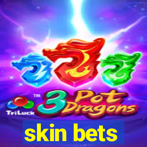 skin bets