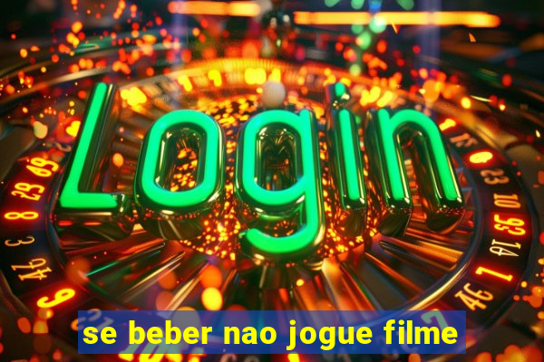 se beber nao jogue filme