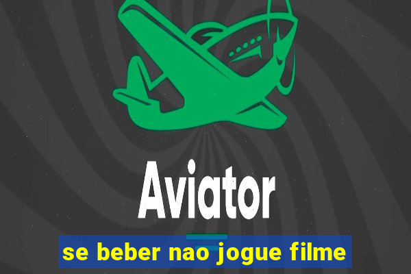 se beber nao jogue filme