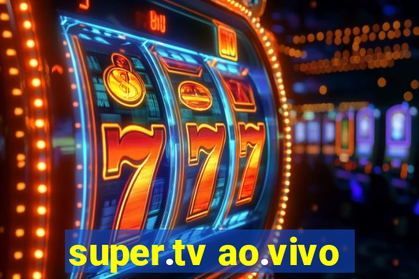 super.tv ao.vivo