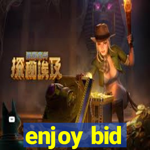 enjoy bid