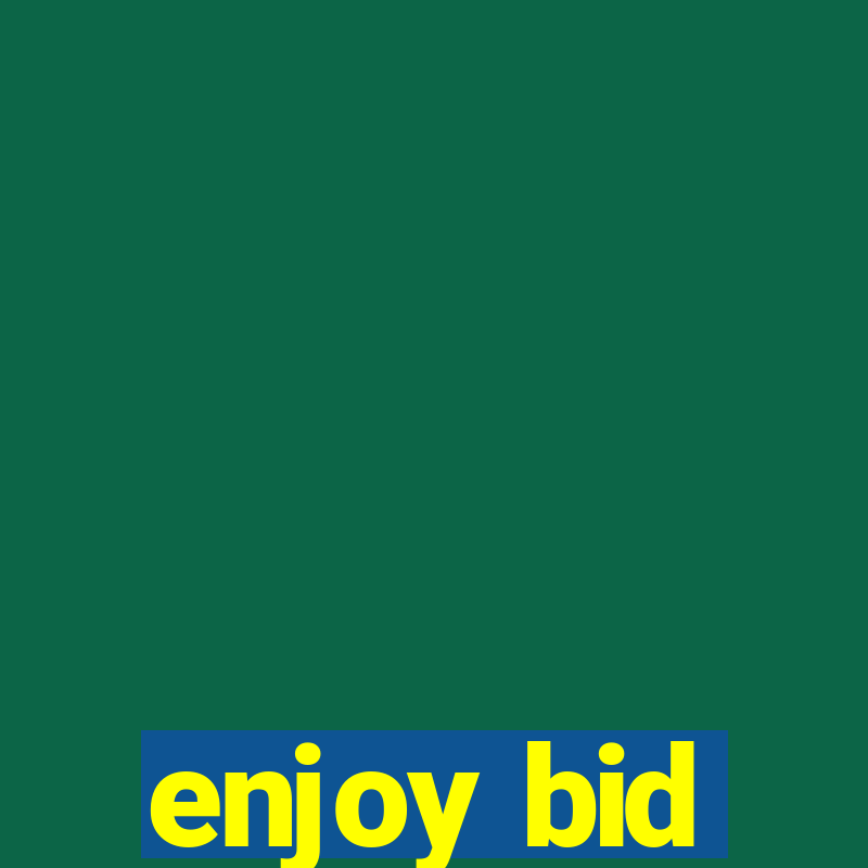 enjoy bid