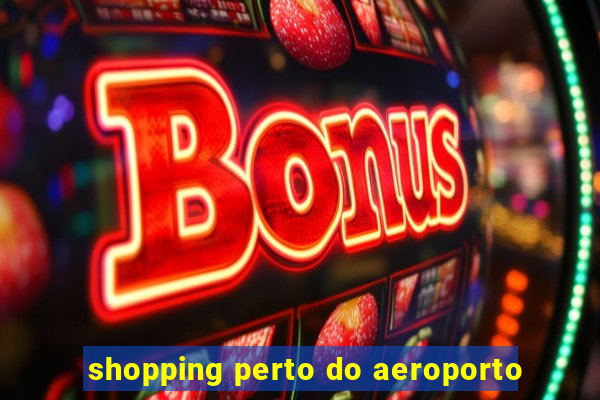 shopping perto do aeroporto