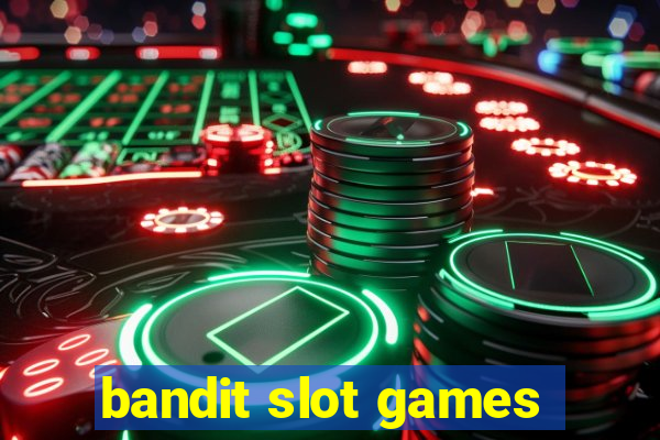 bandit slot games