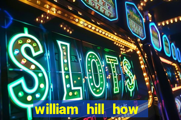 william hill how to bet