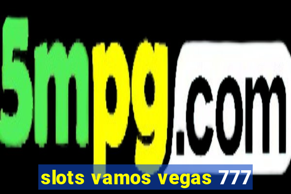 slots vamos vegas 777