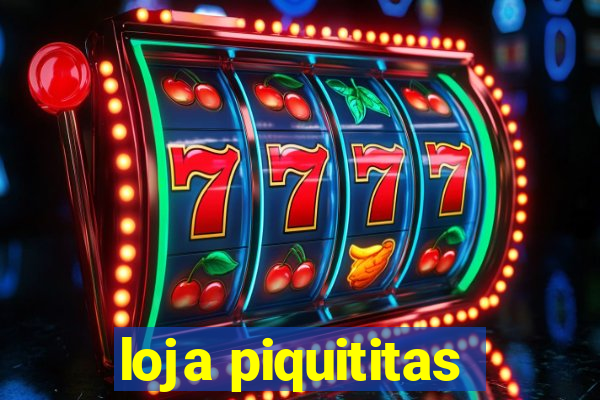 loja piquititas