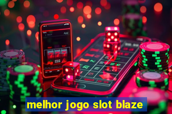 melhor jogo slot blaze