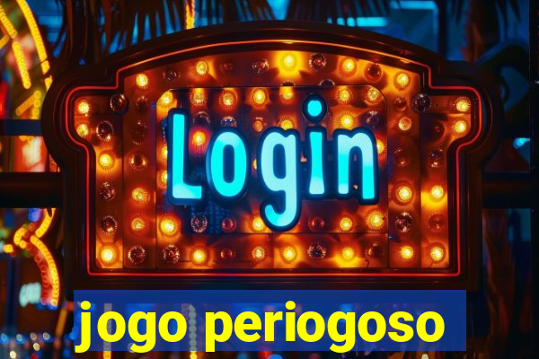 jogo periogoso