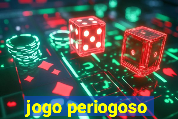 jogo periogoso