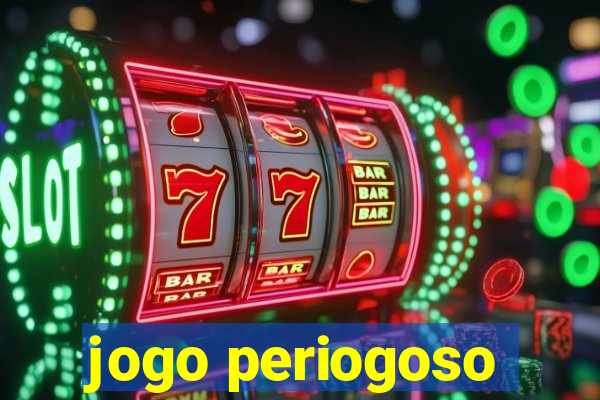 jogo periogoso