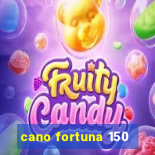 cano fortuna 150