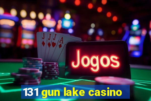 131 gun lake casino