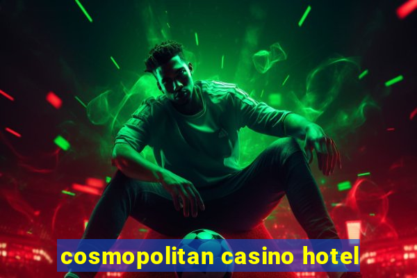 cosmopolitan casino hotel