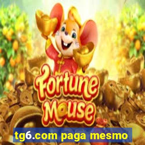 tg6.com paga mesmo