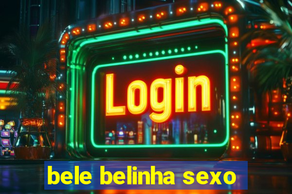 bele belinha sexo