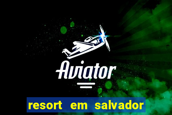 resort em salvador linha verde