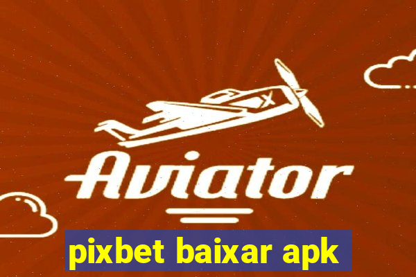 pixbet baixar apk