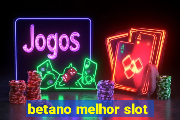 betano melhor slot