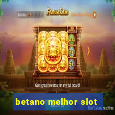 betano melhor slot