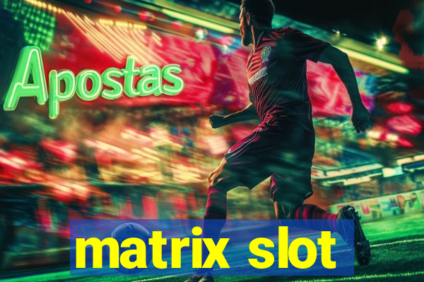 matrix slot