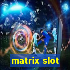 matrix slot