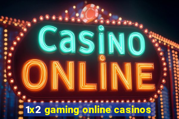 1x2 gaming online casinos