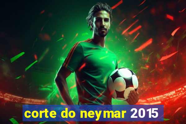 corte do neymar 2015