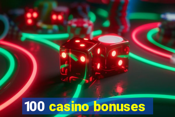 100 casino bonuses