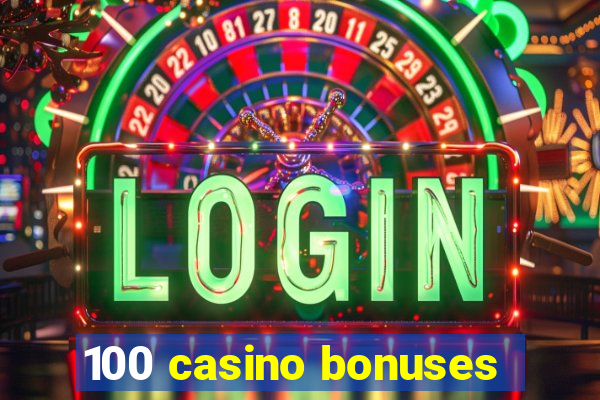 100 casino bonuses