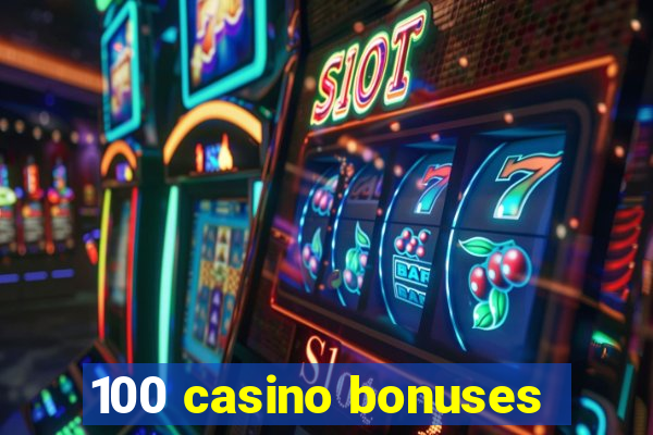 100 casino bonuses