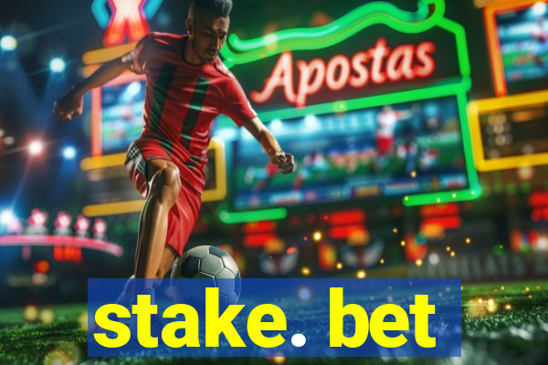 stake. bet