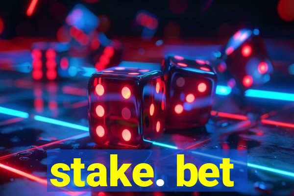 stake. bet