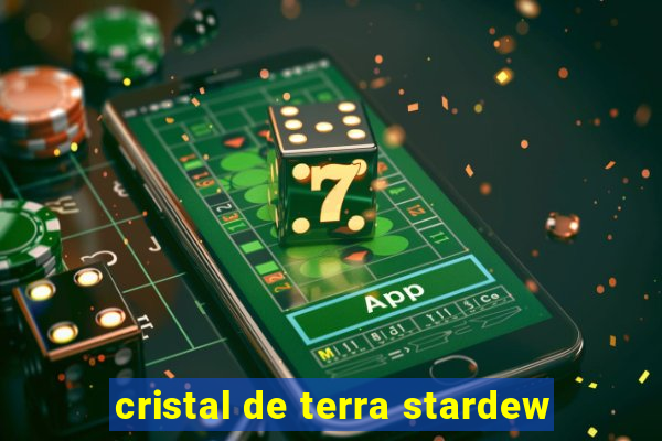 cristal de terra stardew