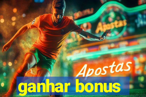 ganhar bonus