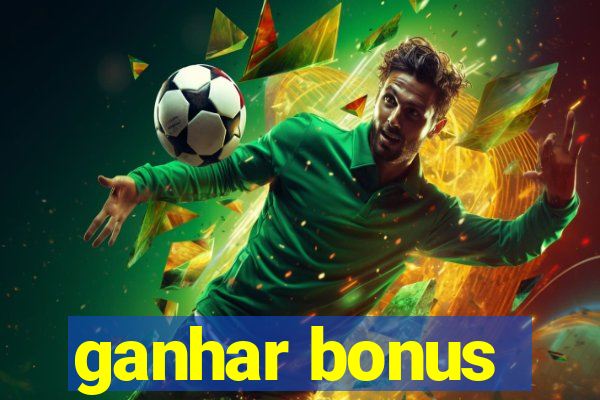 ganhar bonus