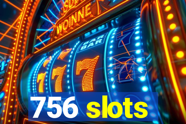 756 slots