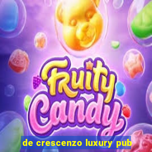 de crescenzo luxury pub