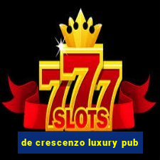 de crescenzo luxury pub