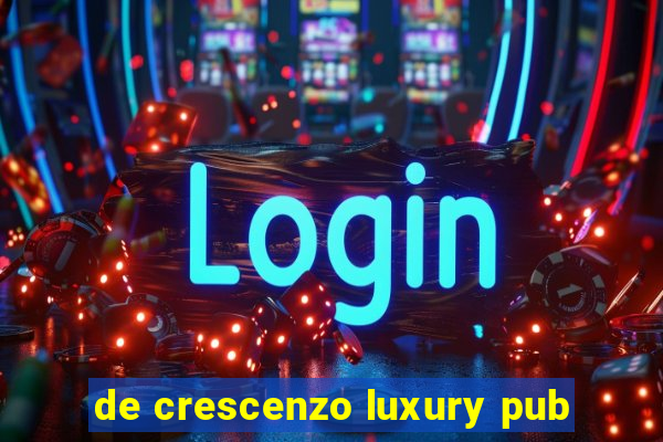 de crescenzo luxury pub