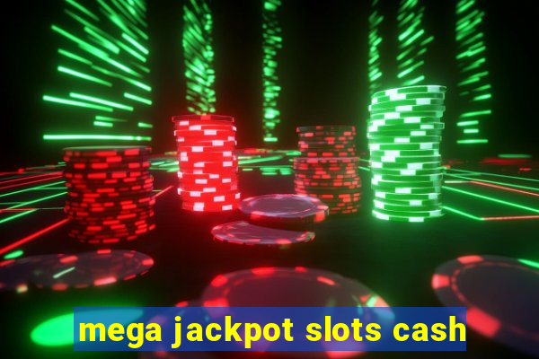 mega jackpot slots cash