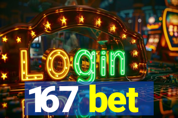 167 bet