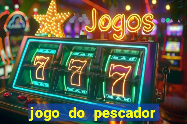 jogo do pescador que ganha dinheiro